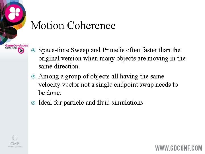 Motion Coherence > > > Space-time Sweep and Prune is often faster than the