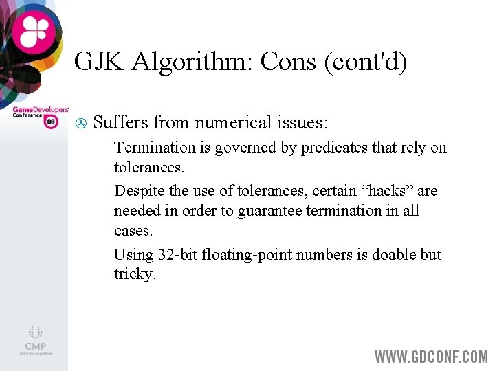 GJK Algorithm: Cons (cont'd) > Suffers from numerical issues: Termination is governed by predicates