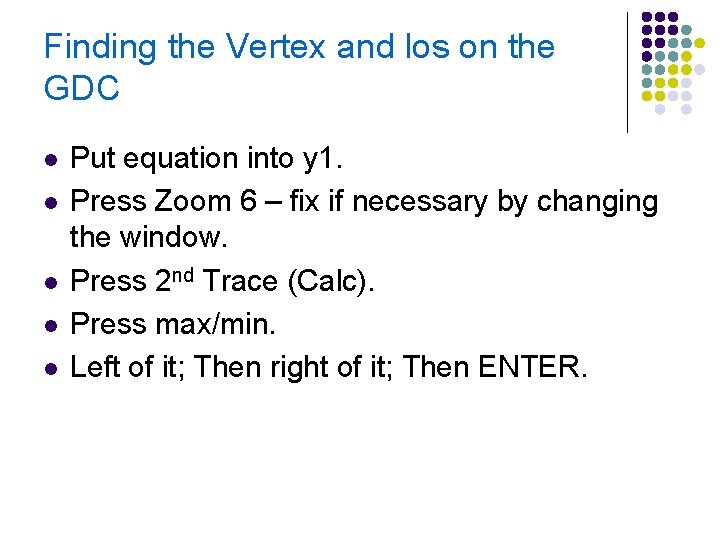 Finding the Vertex and los on the GDC l l l Put equation into