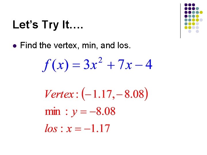 Let’s Try It…. l Find the vertex, min, and los. 