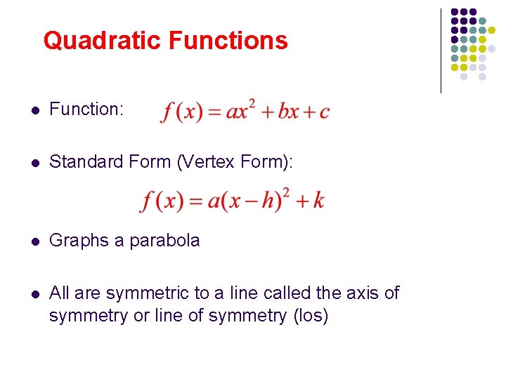 Quadratic Functions l Function: l Standard Form (Vertex Form): l Graphs a parabola l