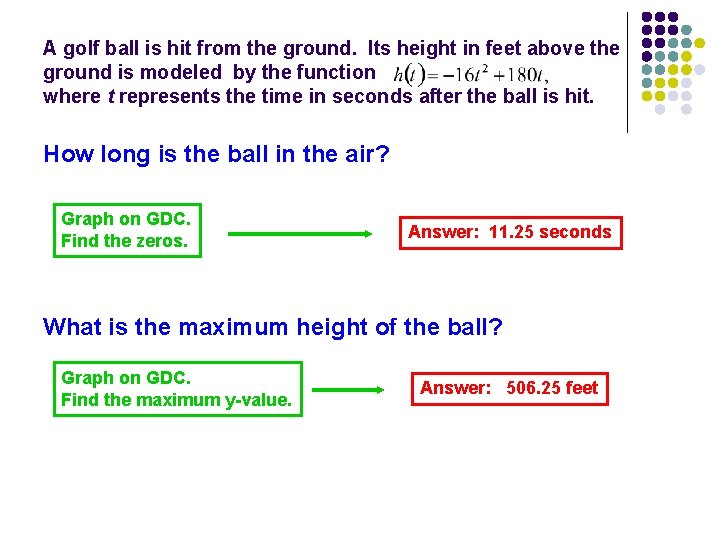 A golf ball is hit from the ground. Its height in feet above the