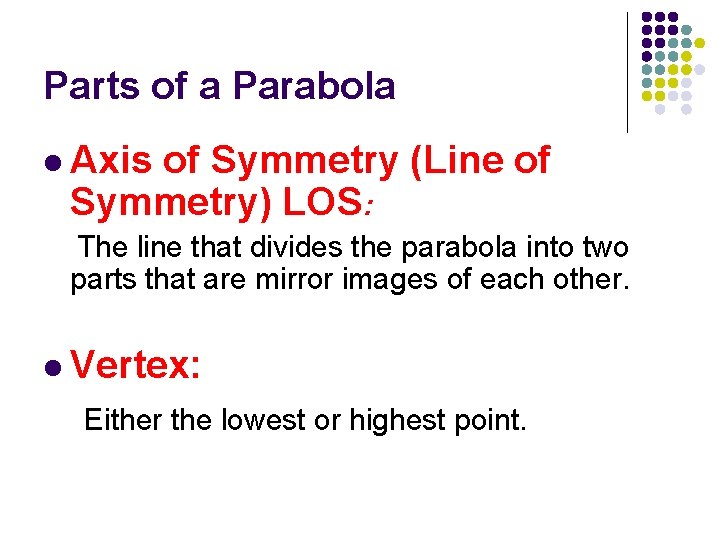 Parts of a Parabola l Axis of Symmetry (Line of Symmetry) LOS: The line
