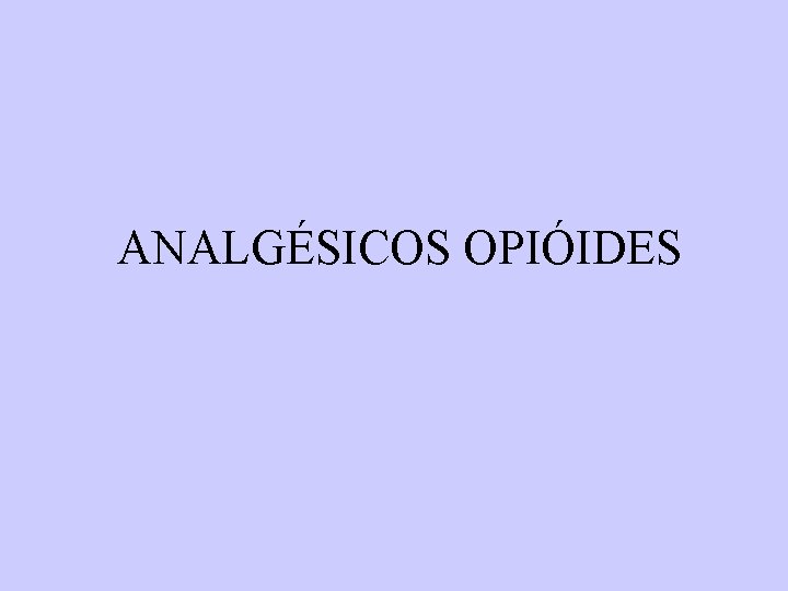 ANALGÉSICOS OPIÓIDES ANALGÉSICOS OPIÓIDES