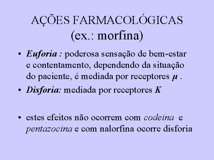 AÇÕES FARMACOLÓGICAS (ex. : morfina) • Euforia : poderosa sensação de bem-estar e contentamento, AÇÕES FARMACOLÓGICAS (ex. : morfina) • Euforia : poderosa sensação de bem-estar e contentamento,