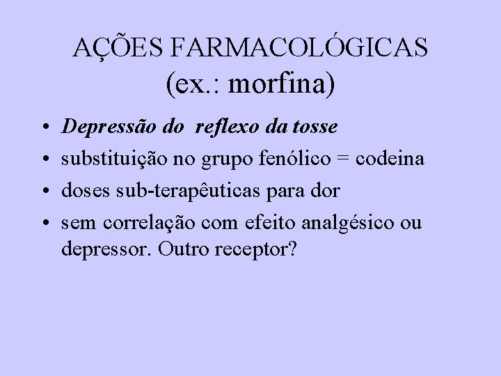 AÇÕES FARMACOLÓGICAS (ex. : morfina) • • Depressão do reflexo da tosse substituição no AÇÕES FARMACOLÓGICAS (ex. : morfina) • • Depressão do reflexo da tosse substituição no