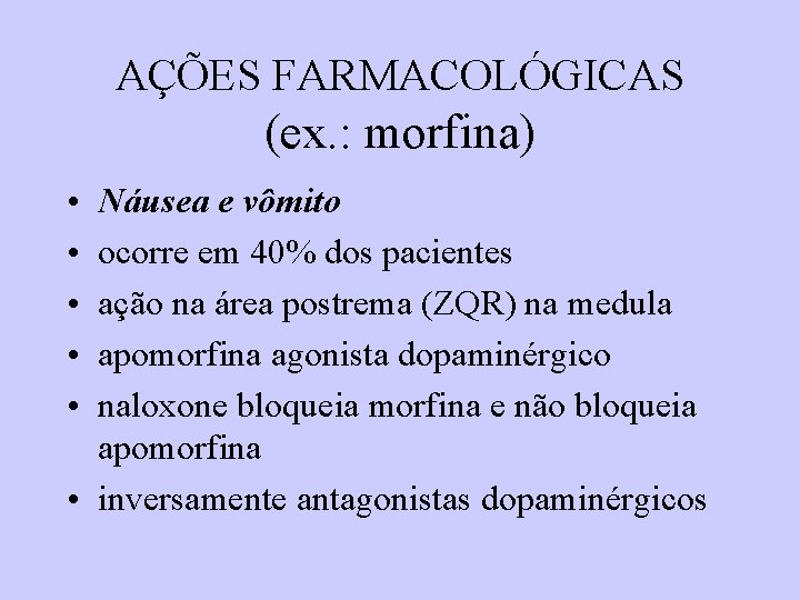AÇÕES FARMACOLÓGICAS (ex. : morfina) • • • Náusea e vômito ocorre em 40% AÇÕES FARMACOLÓGICAS (ex. : morfina) • • • Náusea e vômito ocorre em 40%