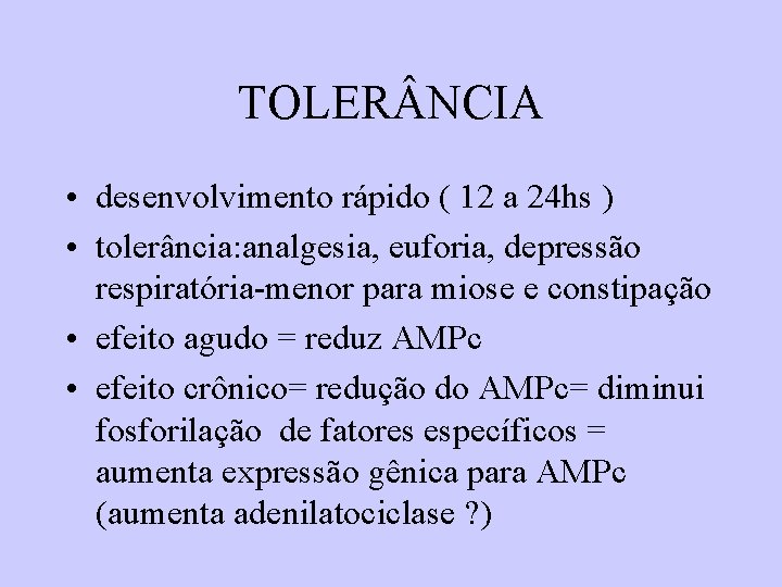 TOLER NCIA • desenvolvimento rápido ( 12 a 24 hs ) • tolerância: analgesia, TOLER NCIA • desenvolvimento rápido ( 12 a 24 hs ) • tolerância: analgesia,