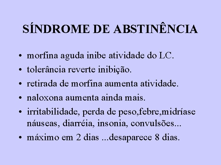 SÍNDROME DE ABSTINÊNCIA • • • morfina aguda inibe atividade do LC. tolerância reverte SÍNDROME DE ABSTINÊNCIA • • • morfina aguda inibe atividade do LC. tolerância reverte