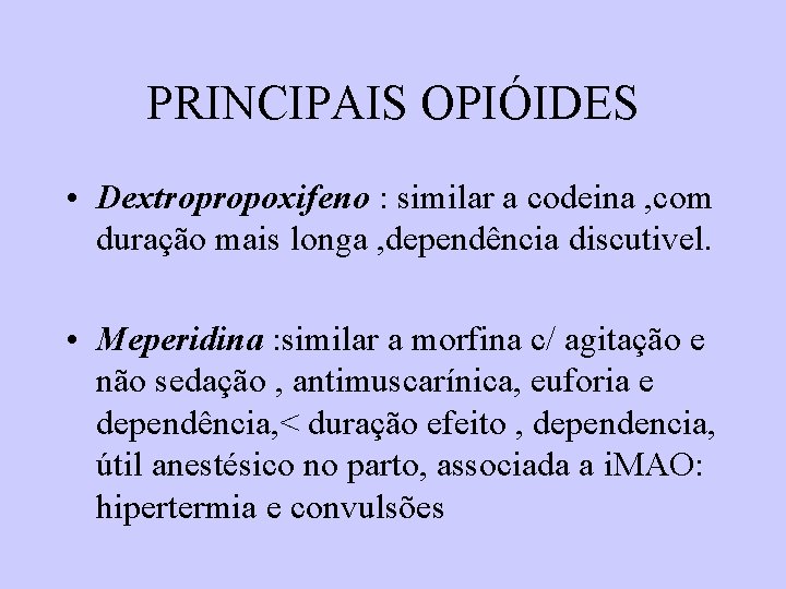 PRINCIPAIS OPIÓIDES • Dextropropoxifeno : similar a codeina , com duração mais longa , PRINCIPAIS OPIÓIDES • Dextropropoxifeno : similar a codeina , com duração mais longa ,