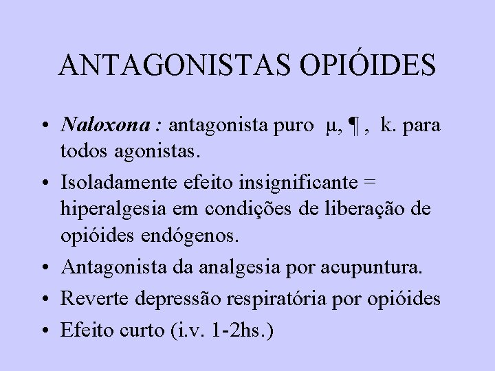 ANTAGONISTAS OPIÓIDES • Naloxona : antagonista puro µ, ¶ , k. para todos agonistas. ANTAGONISTAS OPIÓIDES • Naloxona : antagonista puro µ, ¶ , k. para todos agonistas.