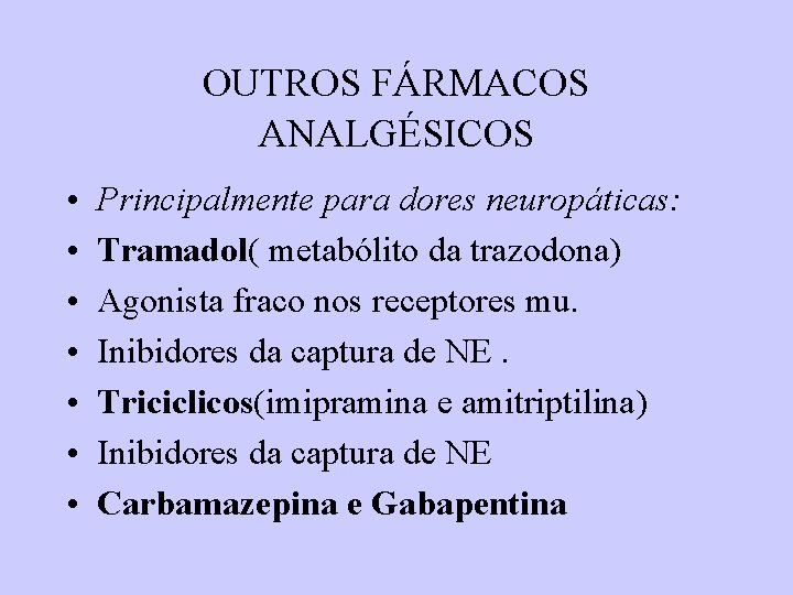 OUTROS FÁRMACOS ANALGÉSICOS • • Principalmente para dores neuropáticas: Tramadol( metabólito da trazodona) Agonista OUTROS FÁRMACOS ANALGÉSICOS • • Principalmente para dores neuropáticas: Tramadol( metabólito da trazodona) Agonista
