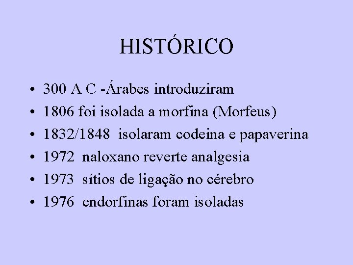 HISTÓRICO • • • 300 A C -Árabes introduziram 1806 foi isolada a morfina HISTÓRICO • • • 300 A C -Árabes introduziram 1806 foi isolada a morfina