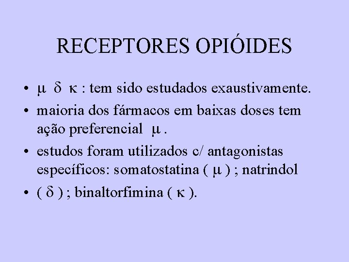 RECEPTORES OPIÓIDES • : tem sido estudados exaustivamente. • maioria dos fármacos em baixas RECEPTORES OPIÓIDES • : tem sido estudados exaustivamente. • maioria dos fármacos em baixas