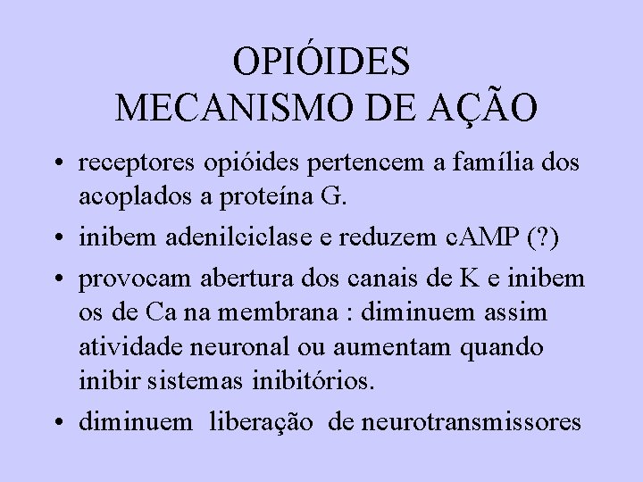 OPIÓIDES MECANISMO DE AÇÃO • receptores opióides pertencem a família dos acoplados a proteína OPIÓIDES MECANISMO DE AÇÃO • receptores opióides pertencem a família dos acoplados a proteína