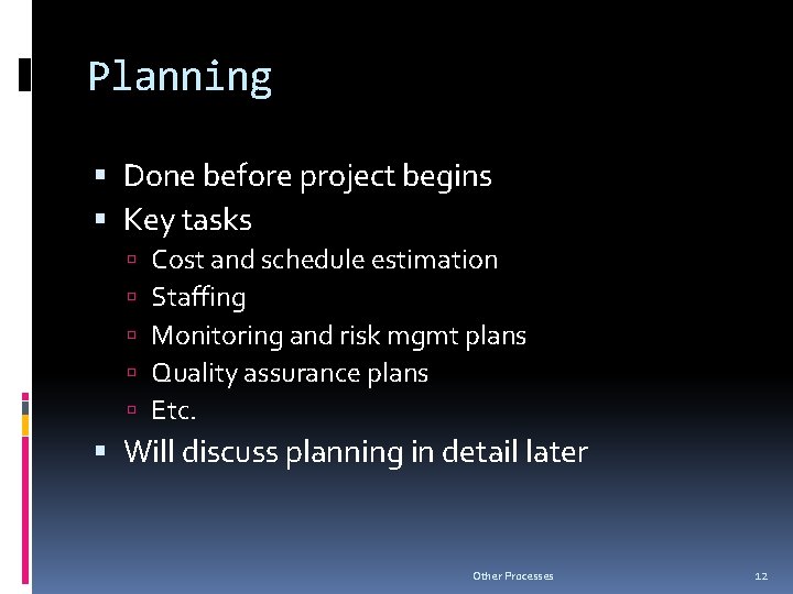 Planning Done before project begins Key tasks Cost and schedule estimation Staffing Monitoring and