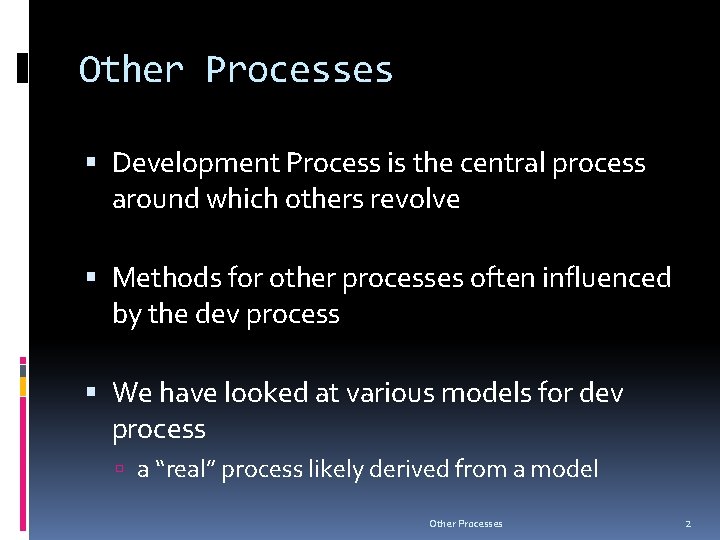 Other Processes Development Process is the central process around which others revolve Methods for