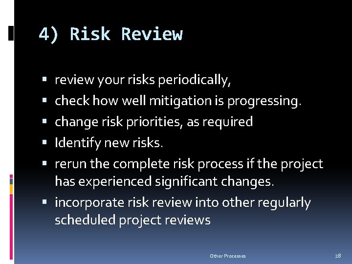 4) Risk Review review your risks periodically, check how well mitigation is progressing. change