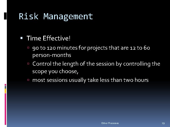 Risk Management Time Effective! 90 to 120 minutes for projects that are 12 to