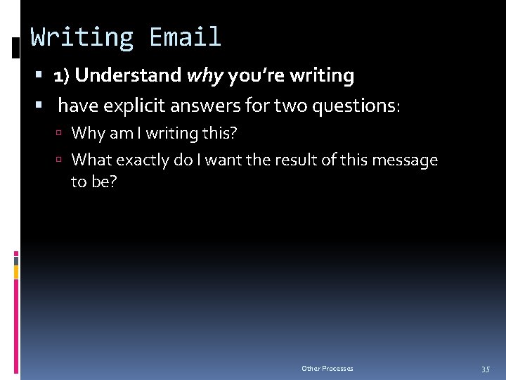 Writing Email 1) Understand why you’re writing have explicit answers for two questions: Why