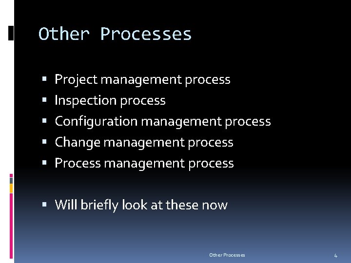 Other Processes Project management process Inspection process Configuration management process Change management process Process