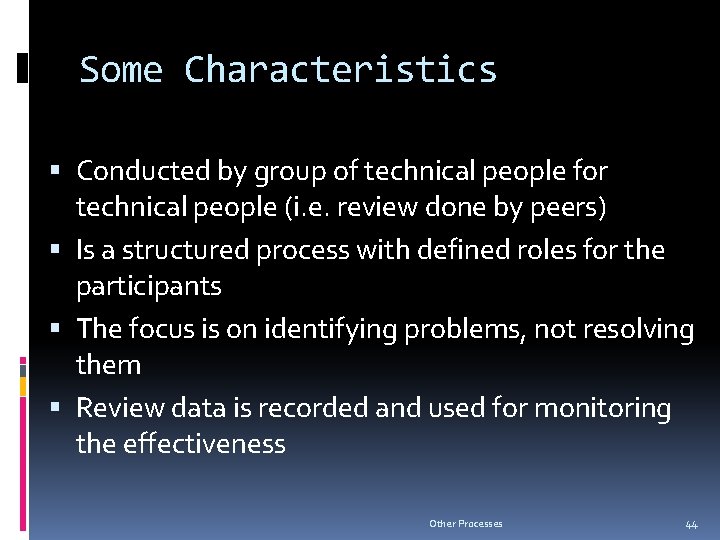 Some Characteristics Conducted by group of technical people for technical people (i. e. review