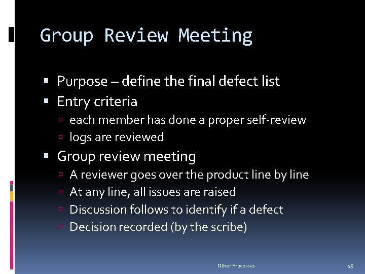 Group Review Meeting Purpose – define the final defect list Entry criteria each member