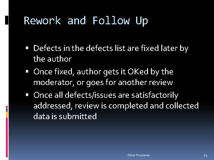 Rework and Follow Up Defects in the defects list are fixed later by the
