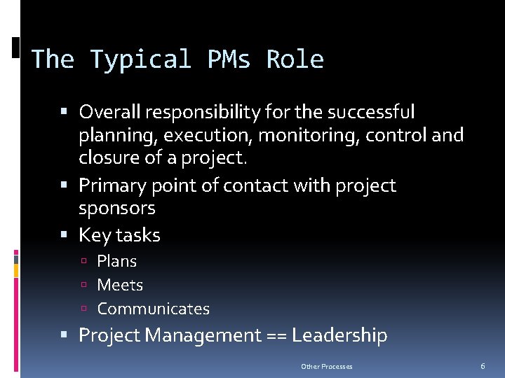 The Typical PMs Role Overall responsibility for the successful planning, execution, monitoring, control and