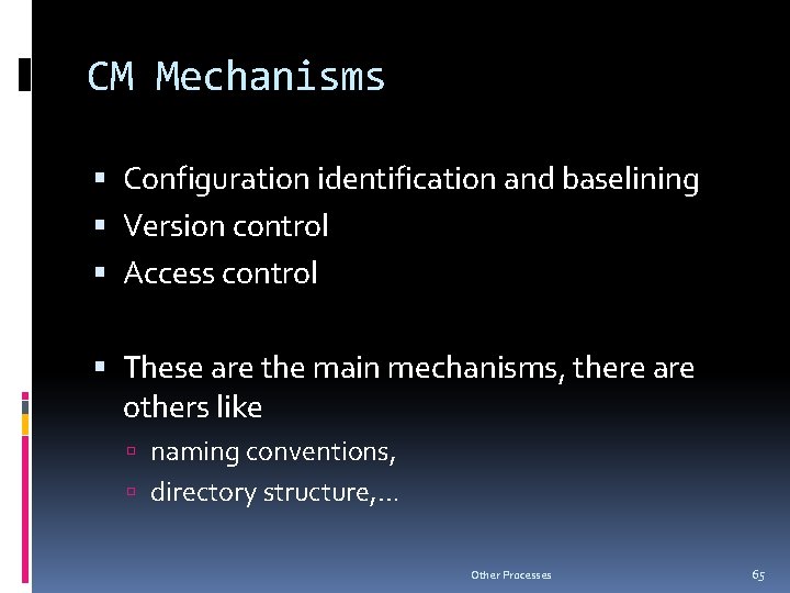 CM Mechanisms Configuration identification and baselining Version control Access control These are the main