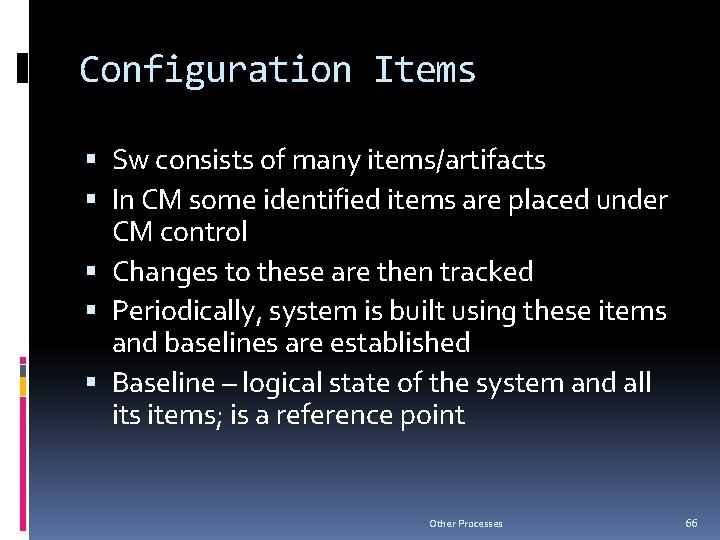 Configuration Items Sw consists of many items/artifacts In CM some identified items are placed