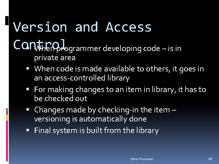 Version and Access Control When programmer developing code – is in private area When