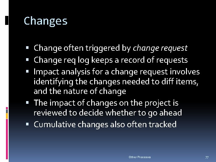 Changes Change often triggered by change request Change req log keeps a record of
