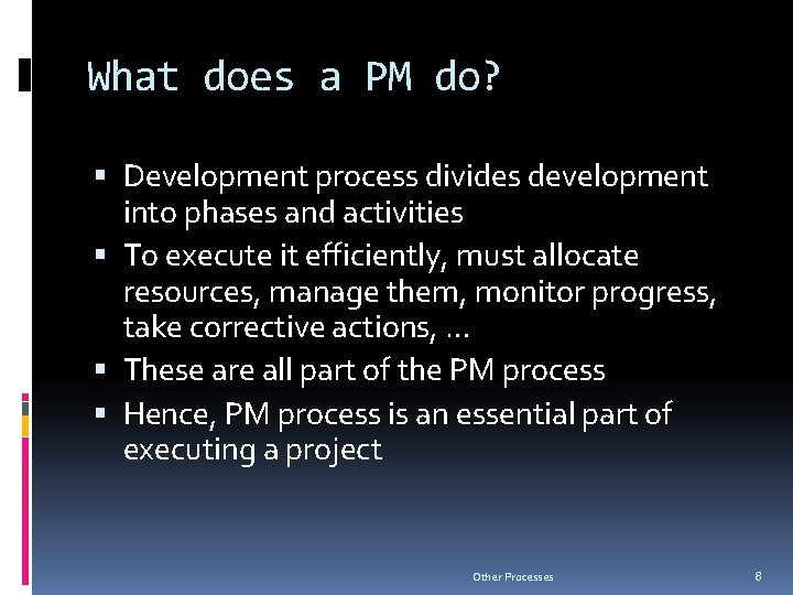 What does a PM do? Development process divides development into phases and activities To