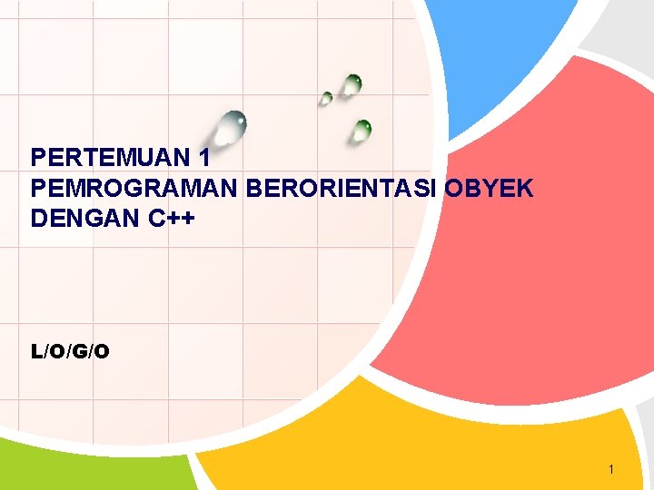 PERTEMUAN 1 PEMROGRAMAN BERORIENTASI OBYEK DENGAN C++ L/O/G/O 1 