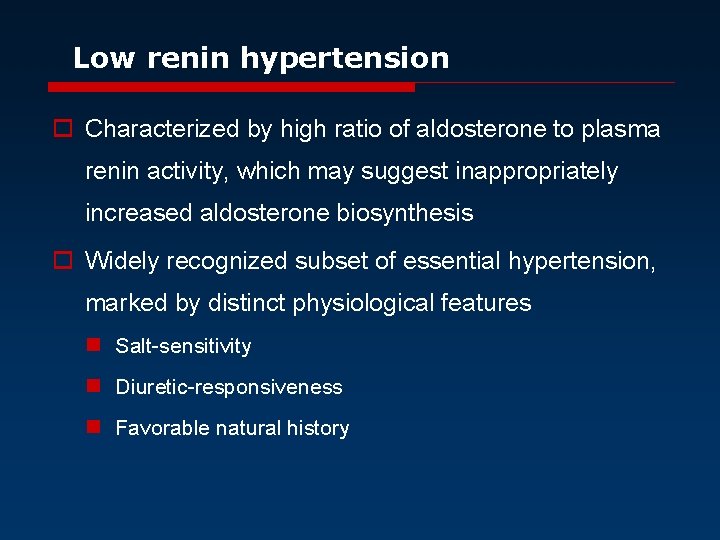 Low renin hypertension o Characterized by high ratio of aldosterone to plasma renin activity,