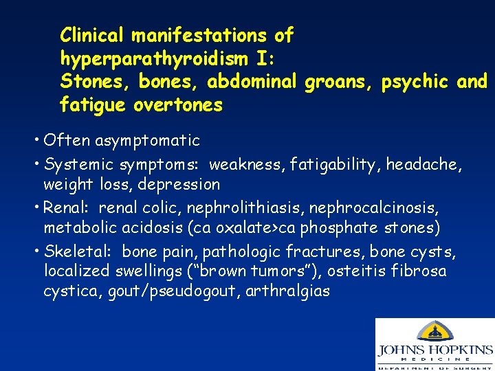 Clinical manifestations of hyperparathyroidism I: Stones, bones, abdominal groans, psychic and fatigue overtones •