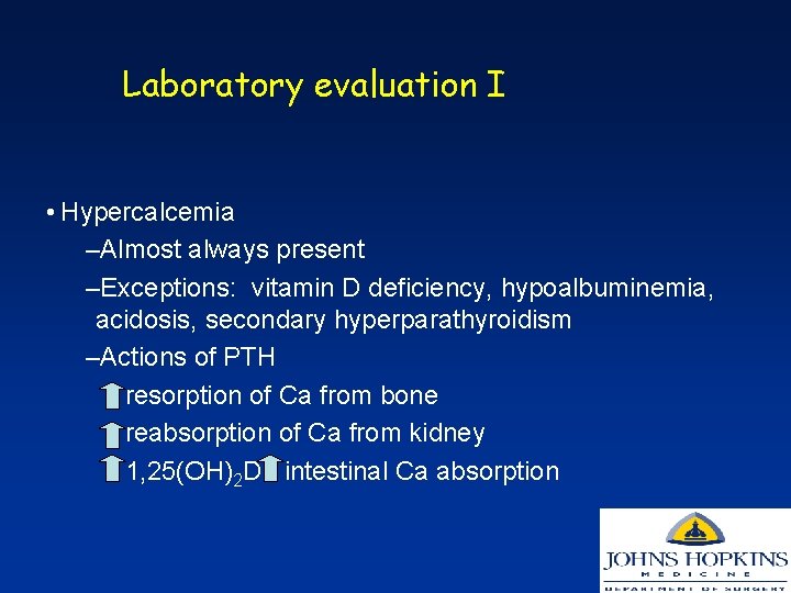 Laboratory evaluation I • Hypercalcemia –Almost always present –Exceptions: vitamin D deficiency, hypoalbuminemia, acidosis,