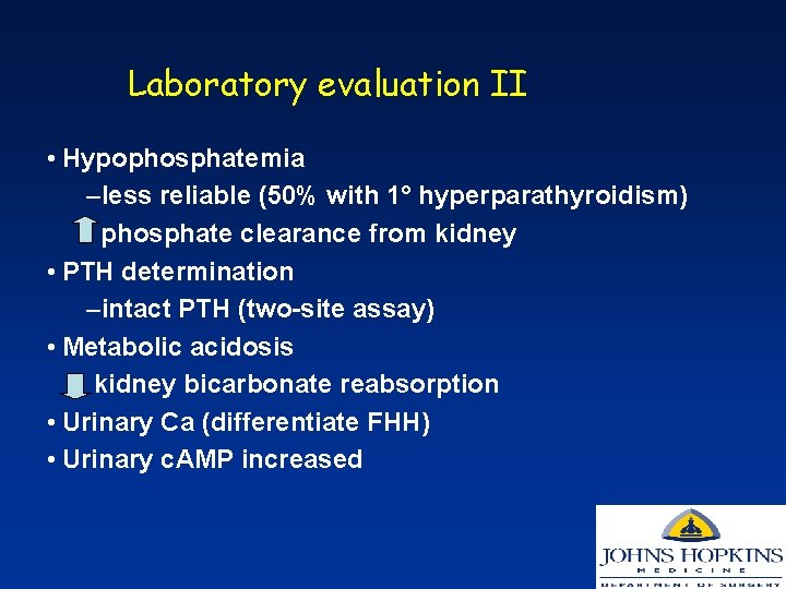 Laboratory evaluation II • Hypophosphatemia –less reliable (50% with 1° hyperparathyroidism) phosphate clearance from