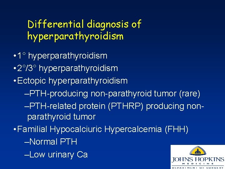 Differential diagnosis of hyperparathyroidism • 1° hyperparathyroidism • 2°/3° hyperparathyroidism • Ectopic hyperparathyroidism –PTH-producing