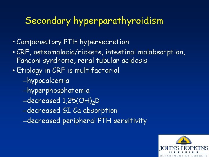 Secondary hyperparathyroidism • Compensatory PTH hypersecretion • CRF, osteomalacia/rickets, intestinal malabsorption, Fanconi syndrome, renal
