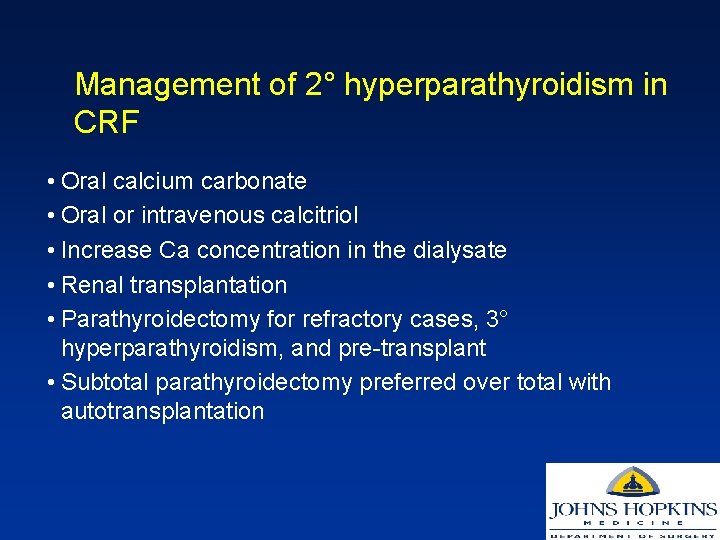Management of 2° hyperparathyroidism in CRF • Oral calcium carbonate • Oral or intravenous
