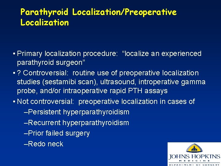Parathyroid Localization/Preoperative Localization • Primary localization procedure: “localize an experienced parathyroid surgeon” • ?