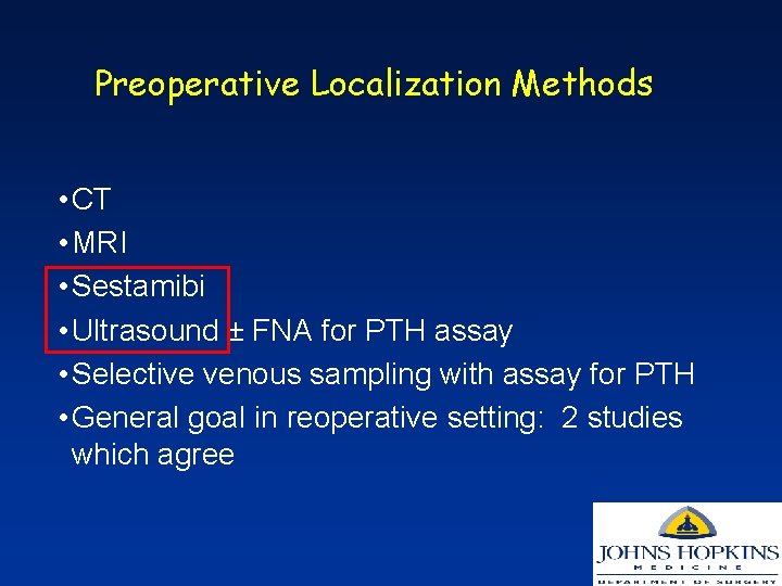 Preoperative Localization Methods • CT • MRI • Sestamibi • Ultrasound ± FNA for