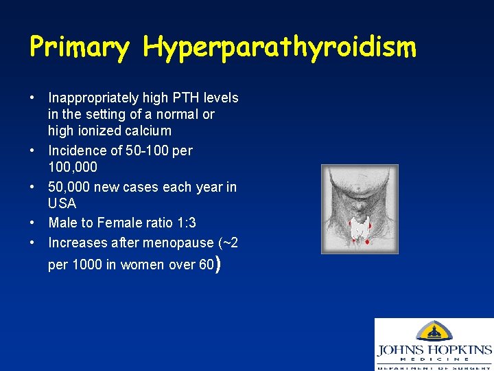 Primary Hyperparathyroidism • Inappropriately high PTH levels in the setting of a normal or