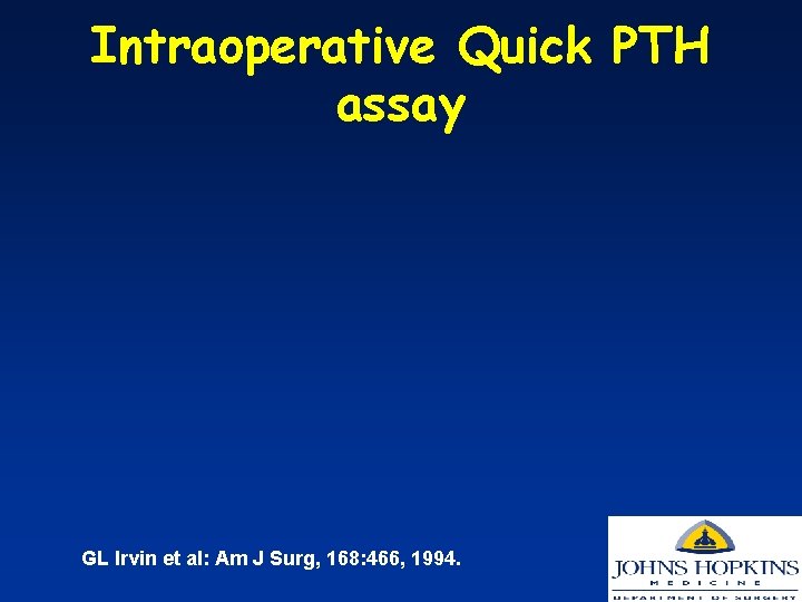 Intraoperative Quick PTH assay GL Irvin et al: Am J Surg, 168: 466, 1994.