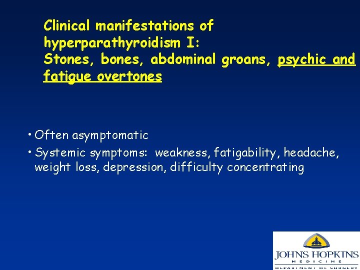 Clinical manifestations of hyperparathyroidism I: Stones, bones, abdominal groans, psychic and fatigue overtones •