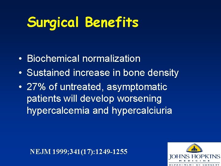 Surgical Benefits • Biochemical normalization • Sustained increase in bone density • 27% of
