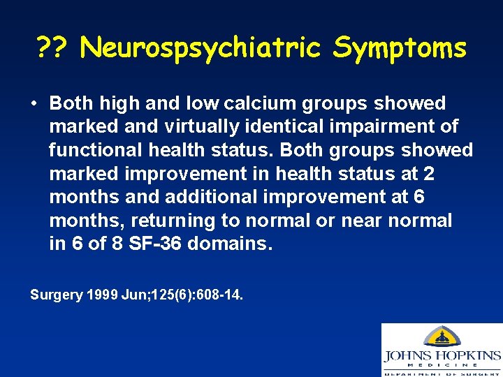 ? ? Neurospsychiatric Symptoms • Both high and low calcium groups showed marked and