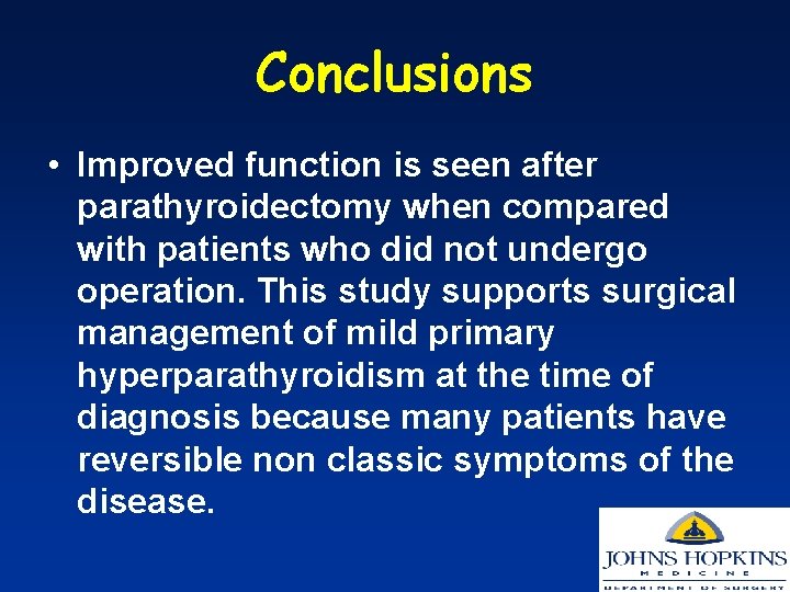 Conclusions • Improved function is seen after parathyroidectomy when compared with patients who did